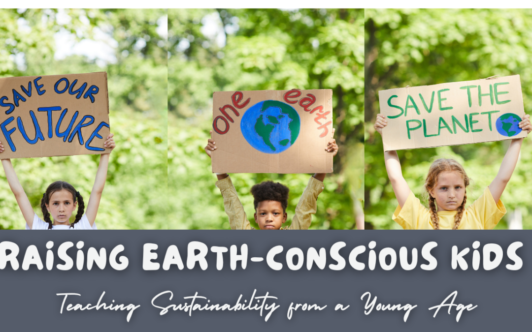 Raising Earth-Conscious Kids: Teaching Sustainability from a Young Age